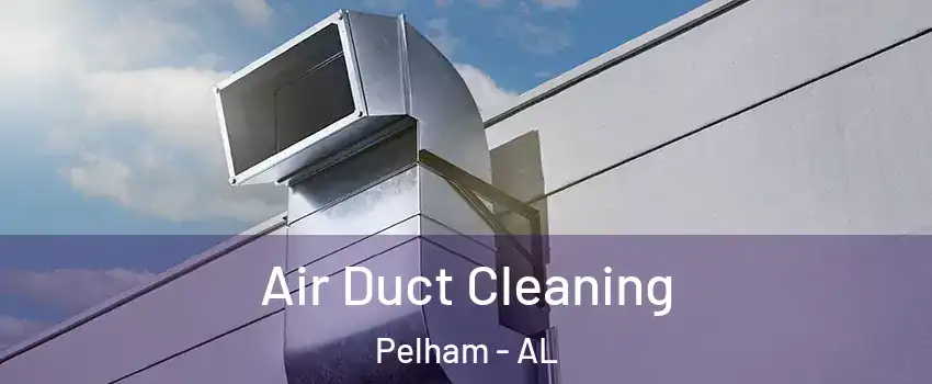  Air Duct Cleaning Pelham - AL