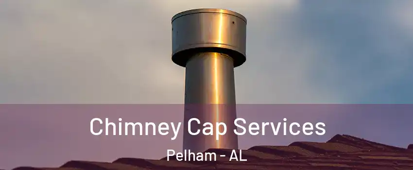  Chimney Cap Services Pelham - AL