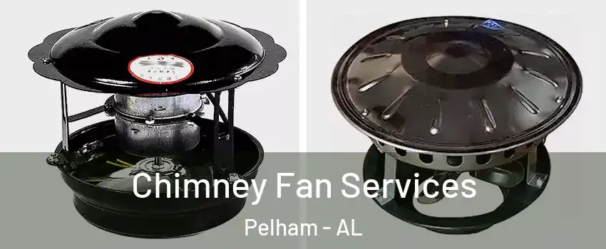  Chimney Fan Services Pelham - AL