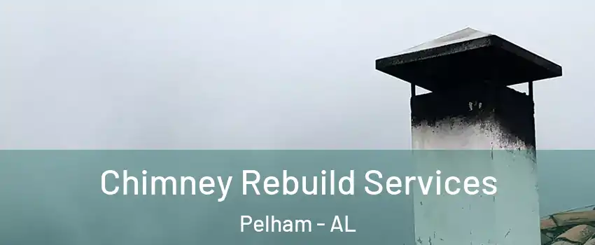  Chimney Rebuild Services Pelham - AL