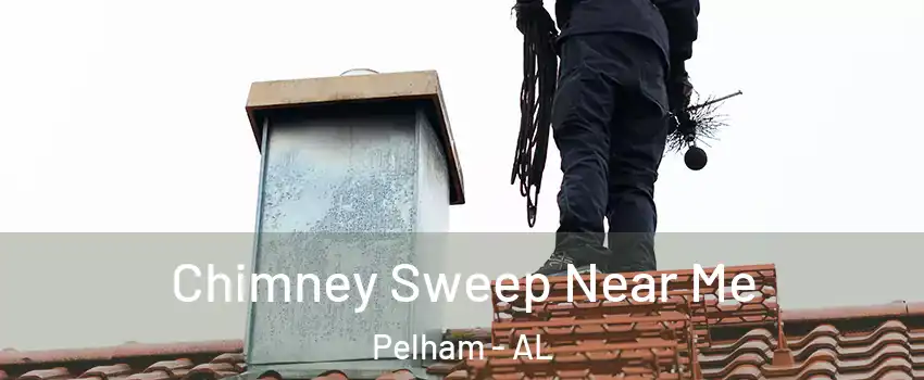  Chimney Sweep Near Me Pelham - AL