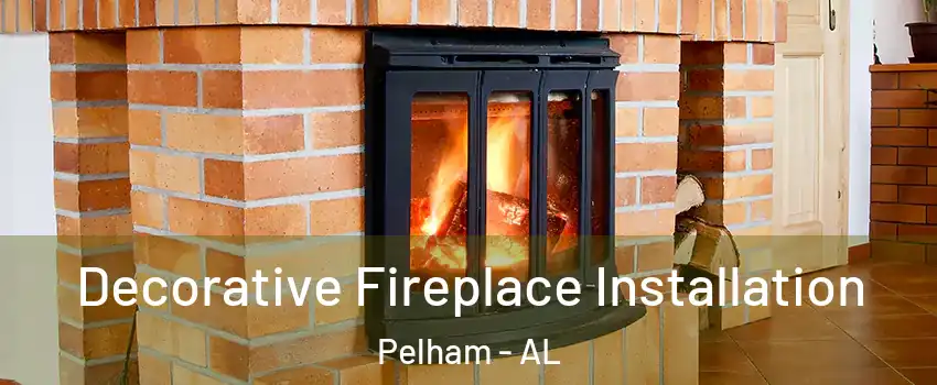  Decorative Fireplace Installation Pelham - AL