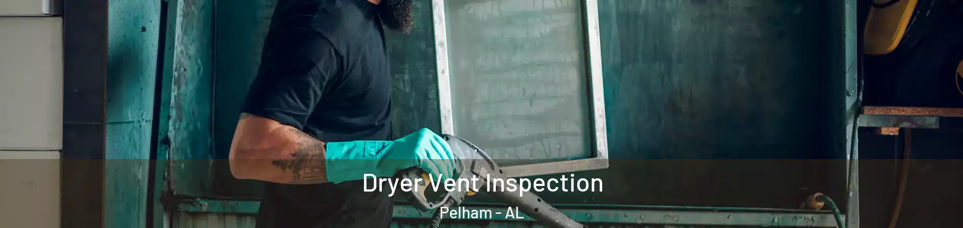  Dryer Vent Inspection Pelham - AL