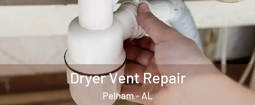  Dryer Vent Repair Pelham - AL