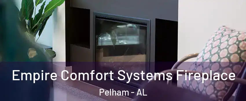 Empire Comfort Systems Fireplace Pelham - AL