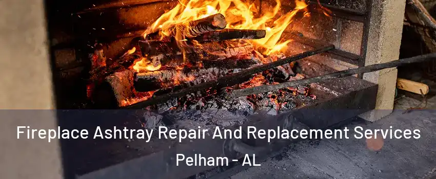  Fireplace Ashtray Repair And Replacement Services Pelham - AL