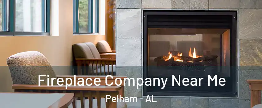  Fireplace Company Near Me Pelham - AL