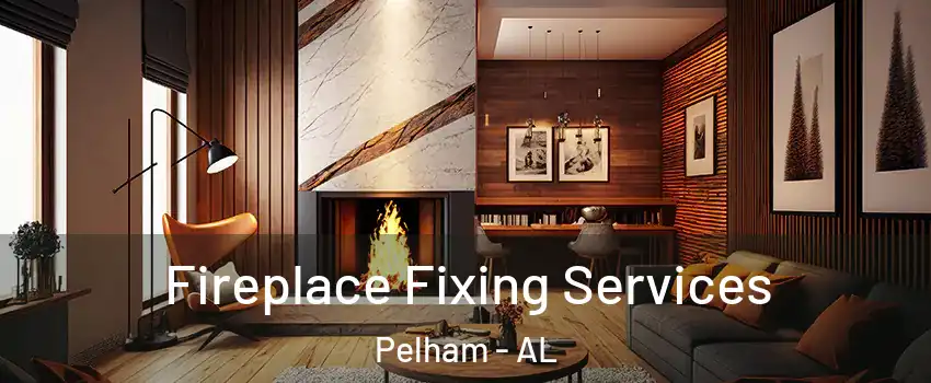  Fireplace Fixing Services Pelham - AL