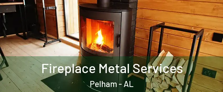  Fireplace Metal Services Pelham - AL