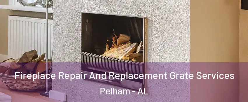  Fireplace Repair And Replacement Grate Services Pelham - AL