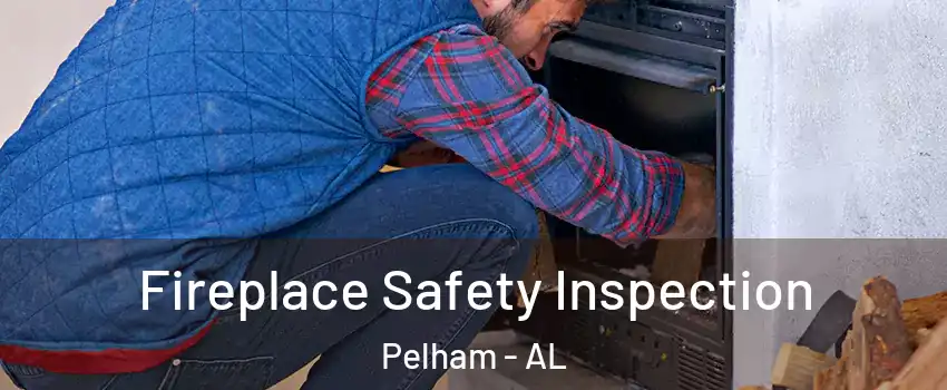  Fireplace Safety Inspection Pelham - AL
