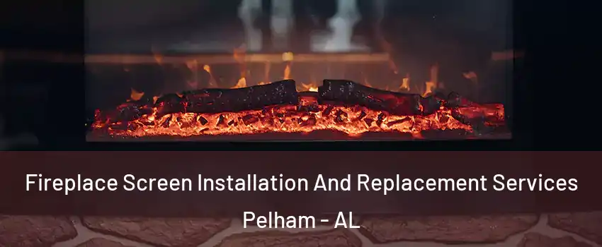  Fireplace Screen Installation And Replacement Services Pelham - AL