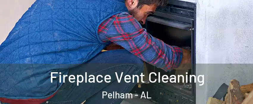  Fireplace Vent Cleaning Pelham - AL