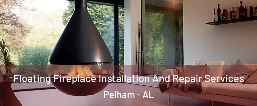  Floating Fireplace Installation And Repair Services Pelham - AL