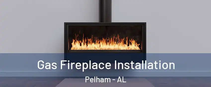  Gas Fireplace Installation Pelham - AL