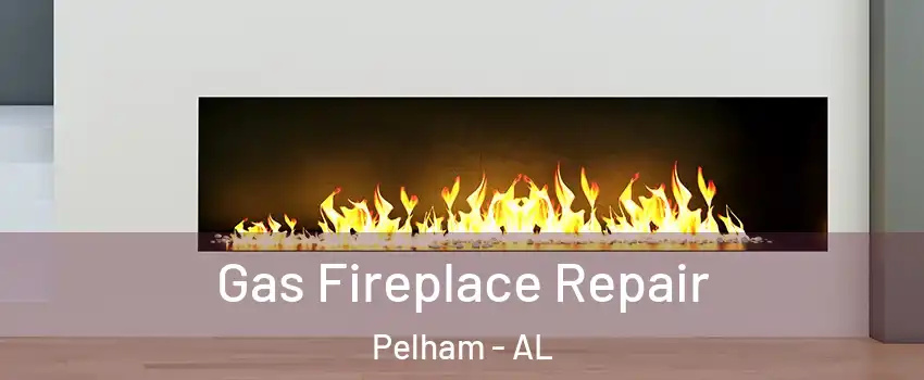  Gas Fireplace Repair Pelham - AL
