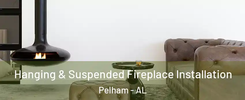  Hanging & Suspended Fireplace Installation Pelham - AL