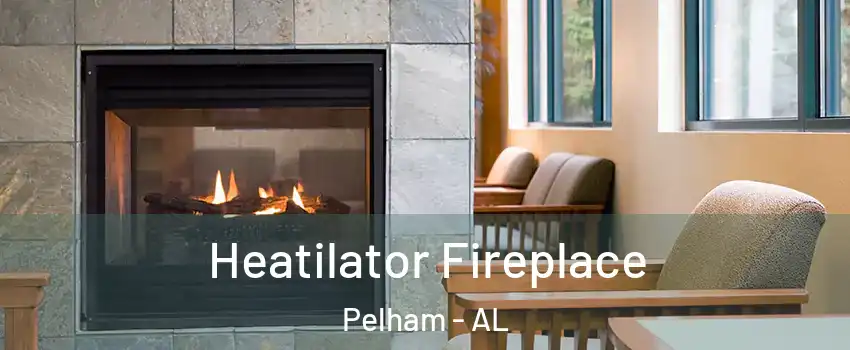  Heatilator Fireplace Pelham - AL