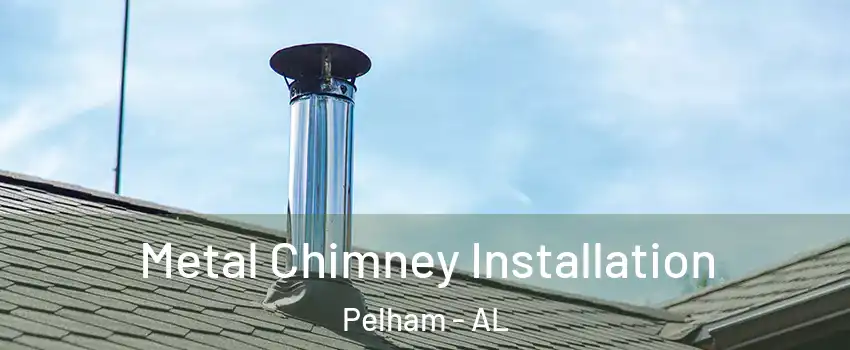  Metal Chimney Installation Pelham - AL