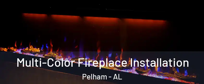  Multi-Color Fireplace Installation Pelham - AL