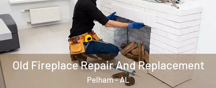  Old Fireplace Repair And Replacement Pelham - AL
