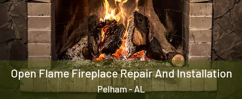  Open Flame Fireplace Repair And Installation Pelham - AL