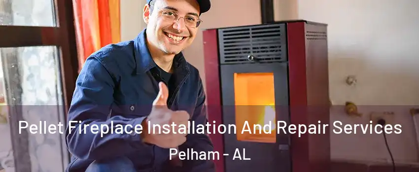  Pellet Fireplace Installation And Repair Services Pelham - AL
