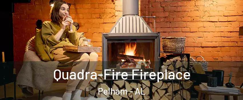  Quadra-Fire Fireplace Pelham - AL