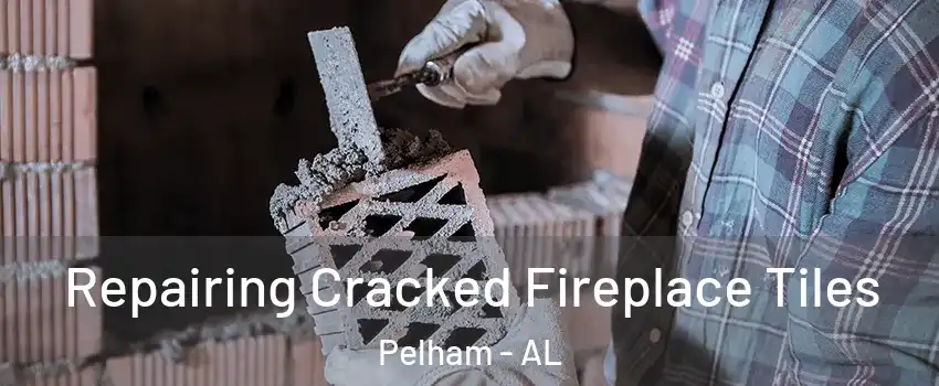  Repairing Cracked Fireplace Tiles Pelham - AL