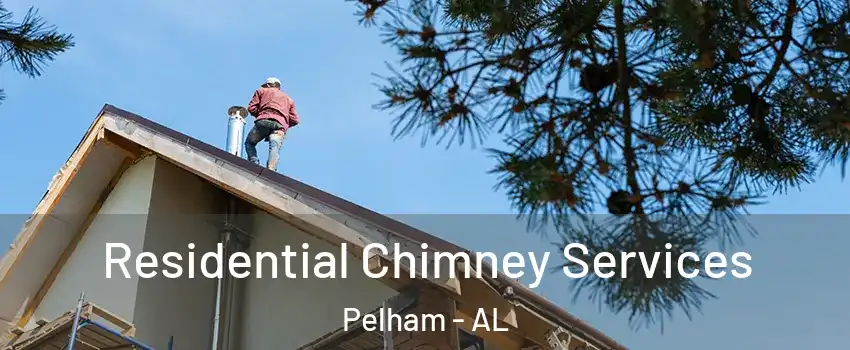  Residential Chimney Services Pelham - AL