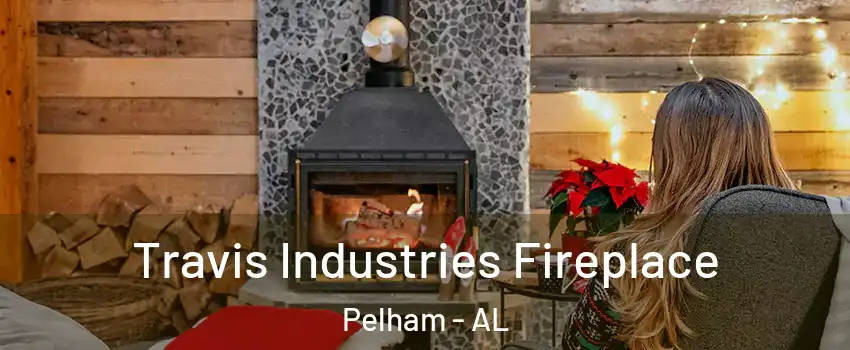  Travis Industries Fireplace Pelham - AL