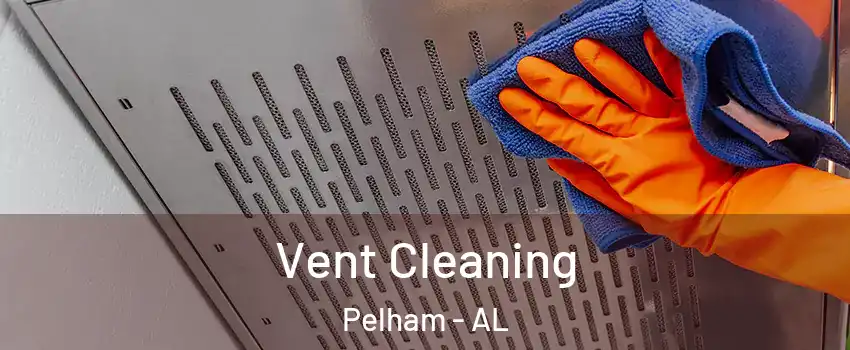  Vent Cleaning Pelham - AL