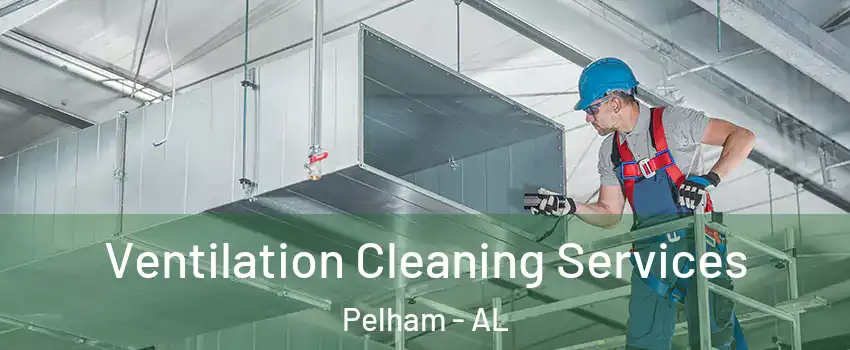  Ventilation Cleaning Services Pelham - AL