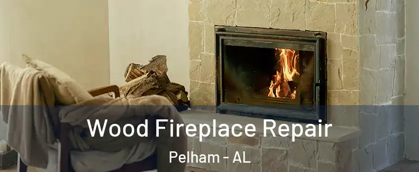  Wood Fireplace Repair Pelham - AL
