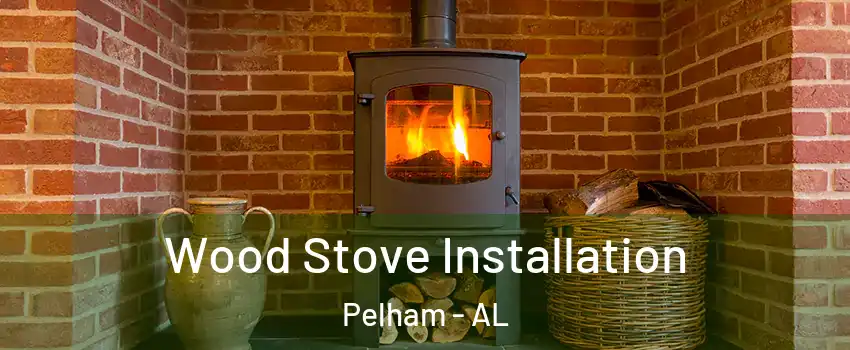 Wood Stove Installation Pelham - AL